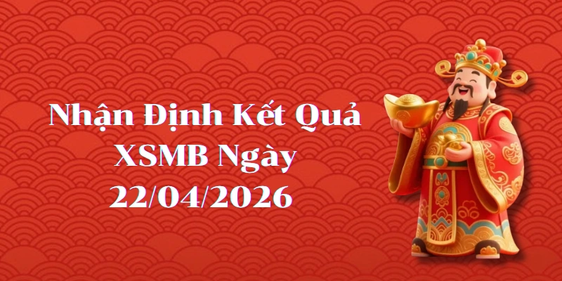 Dự Đoán Kết Quả XSMB Ngày 22/04/2026 – Soi Cầu Chuẩn Thống Kê